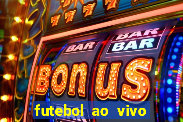 futebol ao vivo max tv